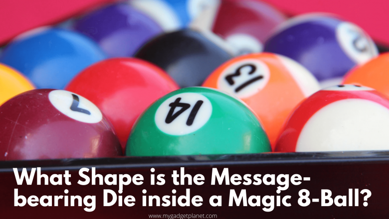 What Shape is the Message-bearing Die inside a Magic 8-Ball?