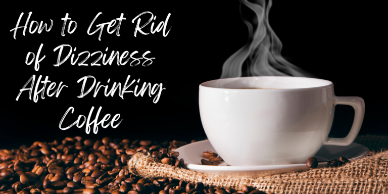 How to Get Rid of Dizziness After Drinking Coffee: A Comprehensive Guide