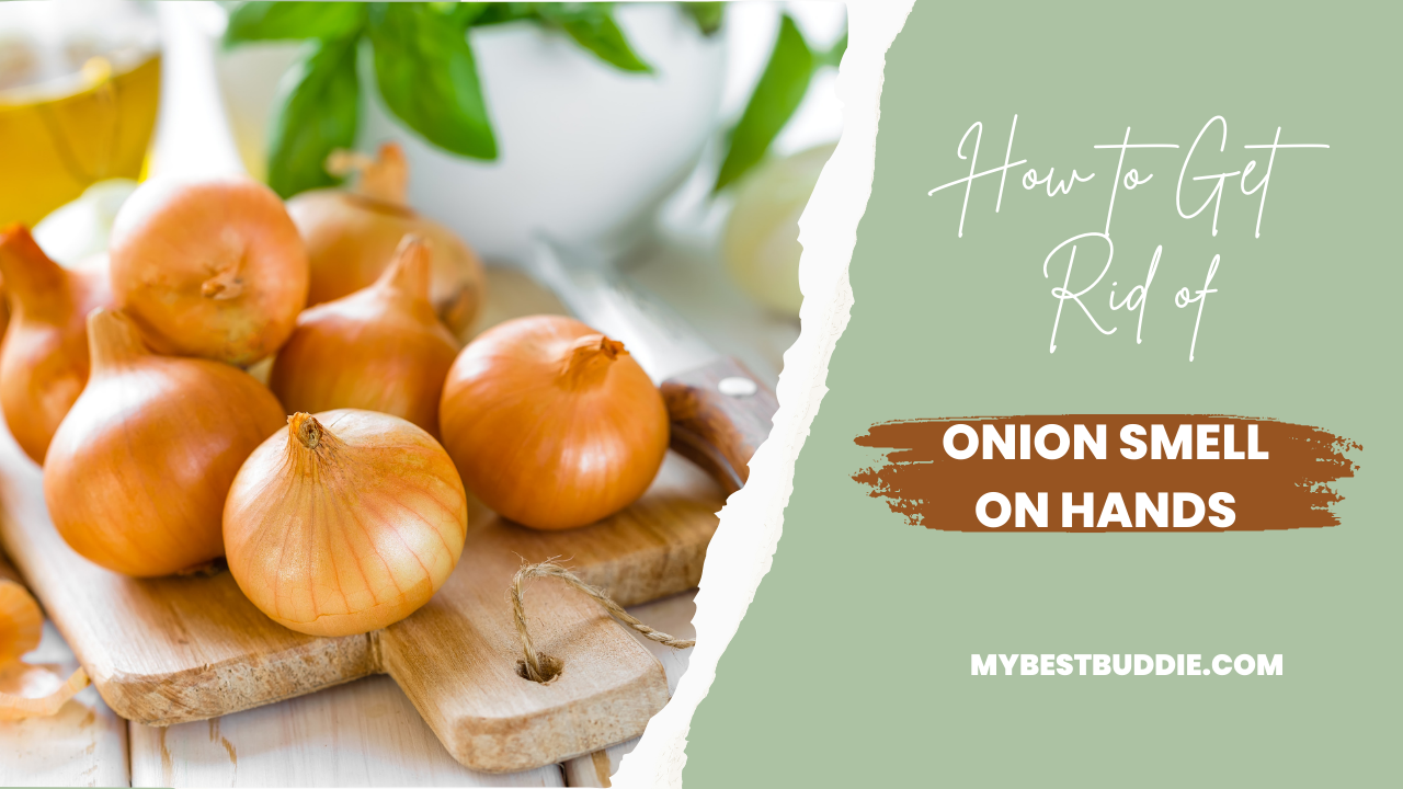 How to get rid of Onion Smells on Hands